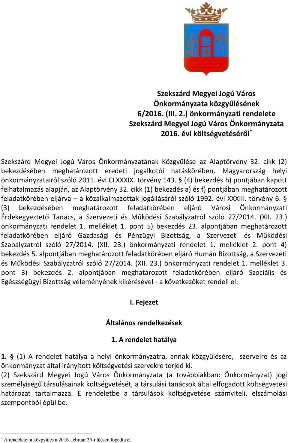 cikk (2) bekezdésében meghatározott eredeti jogalkotói hatáskörében, Magyarország helyi önkormányzatairól szóló 2011. évi CLXXXIX. törvény 143.