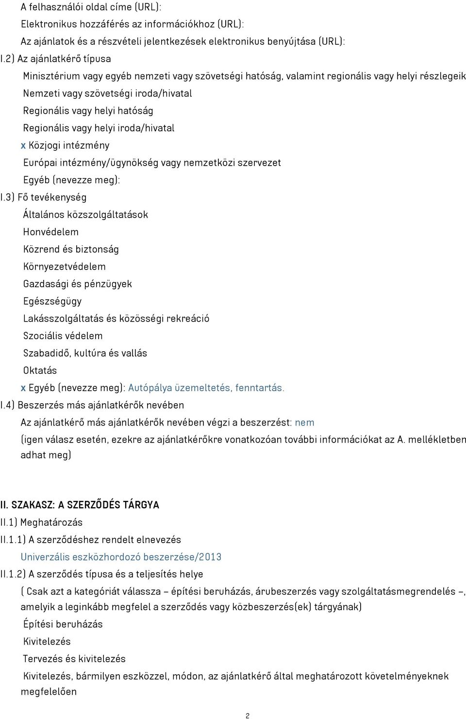 Regionális vagy helyi iroda/hivatal x Közjogi intézmény Európai intézmény/ügynökség vagy nemzetközi szervezet Egyéb (nevezze meg): I.
