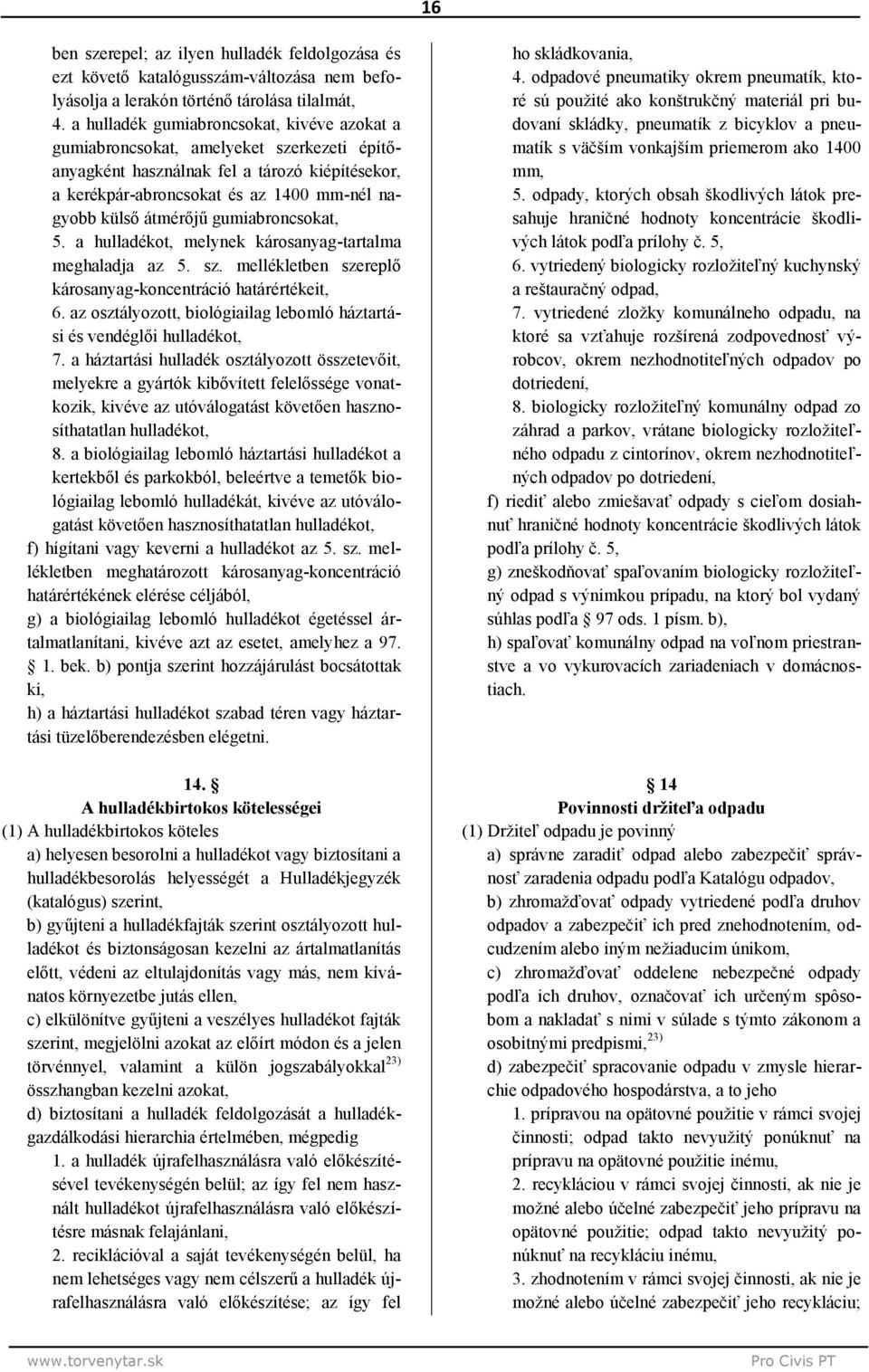 gumiabroncsokat, 5. a hulladékot, melynek károsanyag-tartalma meghaladja az 5. sz. mellékletben szereplő károsanyag-koncentráció határértékeit, 6.