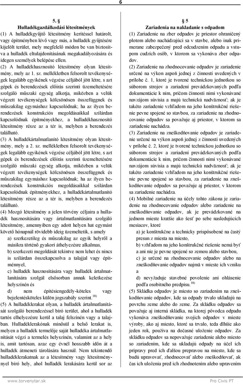 mélyek belépése ellen. (2) A hulladékhasznosító létesítmény olyan létesítmény, mely az 1. sz.