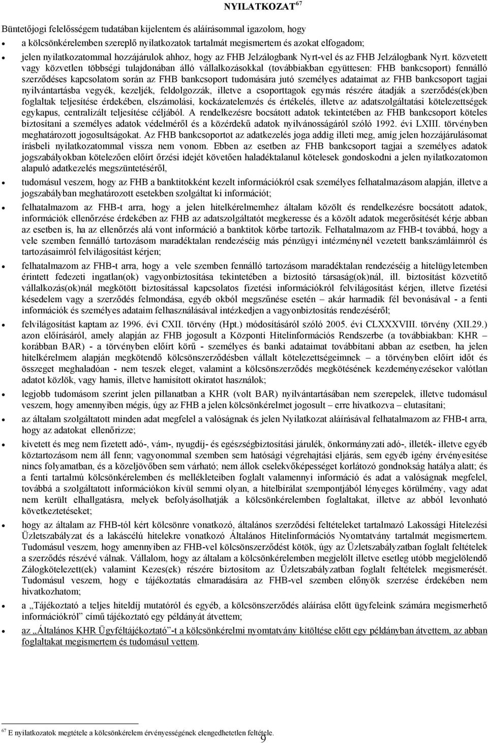 közvetett vagy közvetlen többségi tulajdonában álló vállalkozásokkal (továbbiakban együttesen: FHB bankcsoport) fennálló szerződéses kapcsolatom során az FHB bankcsoport tudomására jutó személyes