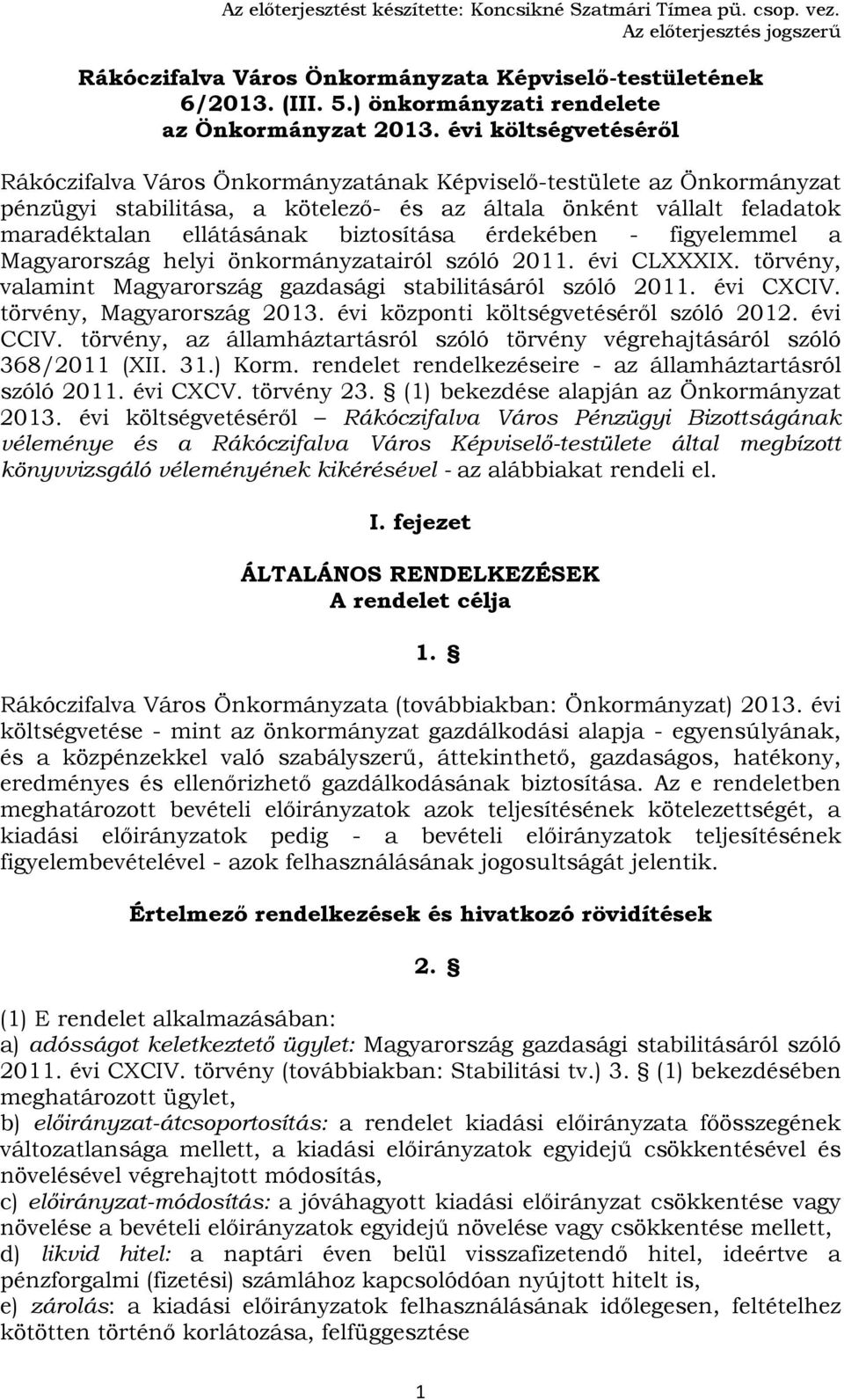 évi költségvetéséről Rákóczifalva Város Önkormányzatának Képviselőtestülete az Önkormányzat pénzügyi stabilitása, a kötelező és az általa önként vállalt feladatok maradéktalan ellátásának biztosítása