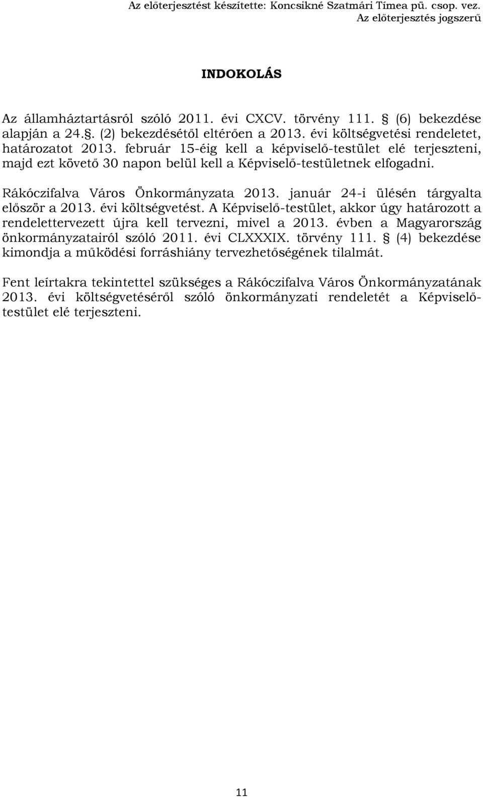 február 15éig kell a képviselőtestület elé terjeszteni, majd ezt követő 30 napon belül kell a Képviselőtestületnek elfogadni. Rákóczifalva Város Önkormányzata 2013.