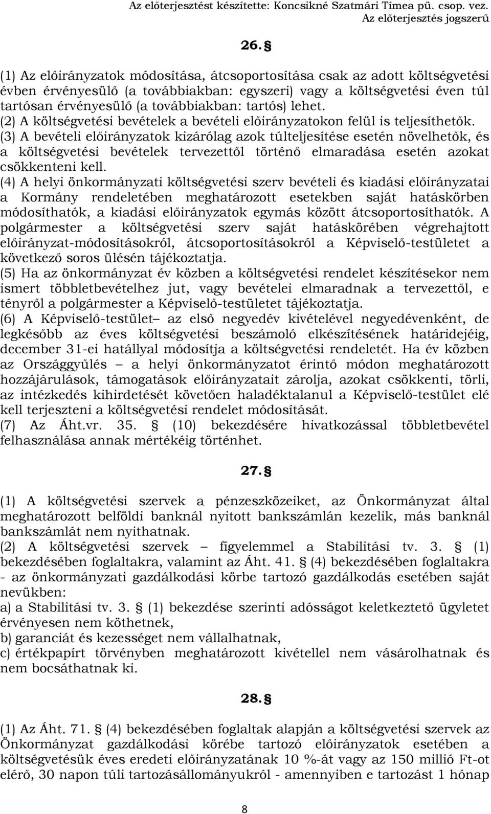 lehet. (2) A költségvetési bevételek a bevételi előirányzatokon felül is teljesíthetők.