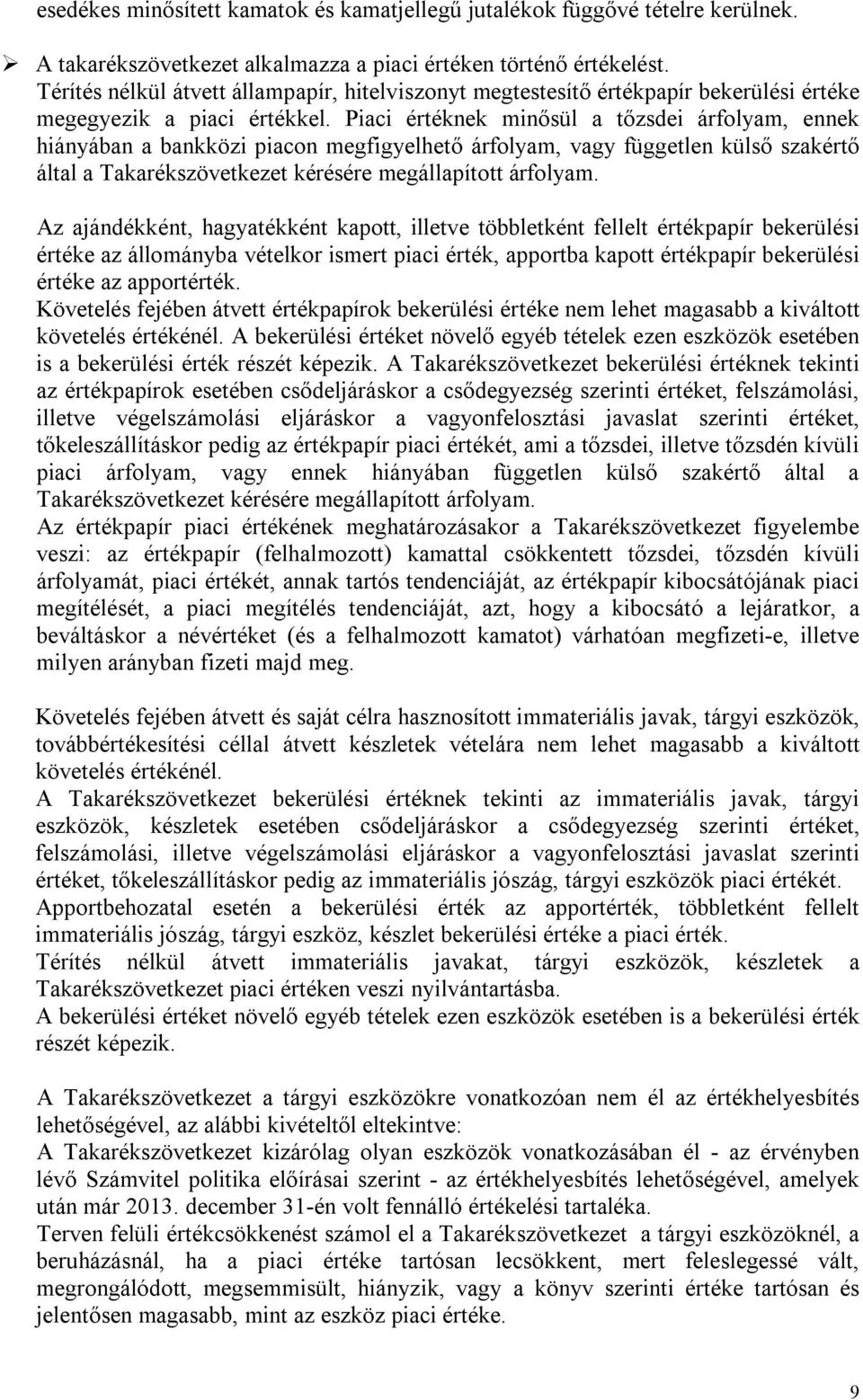 Piaci értéknek minősül a tőzsdei árfolyam, ennek hiányában a bankközi piacon megfigyelhető árfolyam, vagy független külső szakértő által a Takarékszövetkezet kérésére megállapított árfolyam.