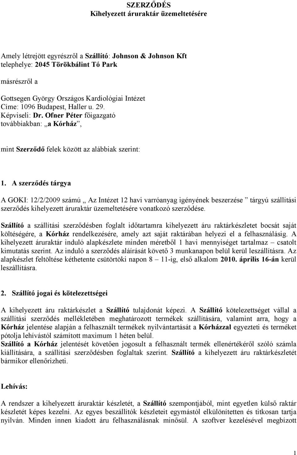 A szerződés tárgya A GOKI: 12/2/2009 számú Az Intézet 12 havi varróanyag igényének beszerzése tárgyú szállítási szerződés kihelyezett áruraktár üzemeltetésére vonatkozó szerződése.