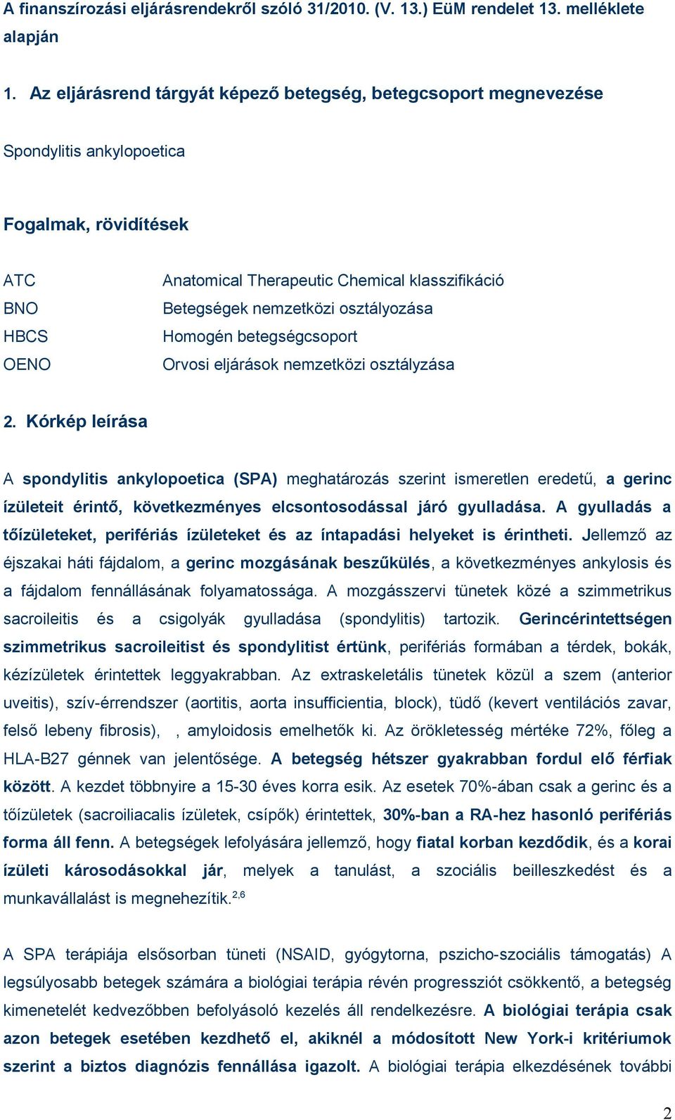 osztályozása Homogén betegségcsoport Orvosi eljárások zetközi osztályzása 2.