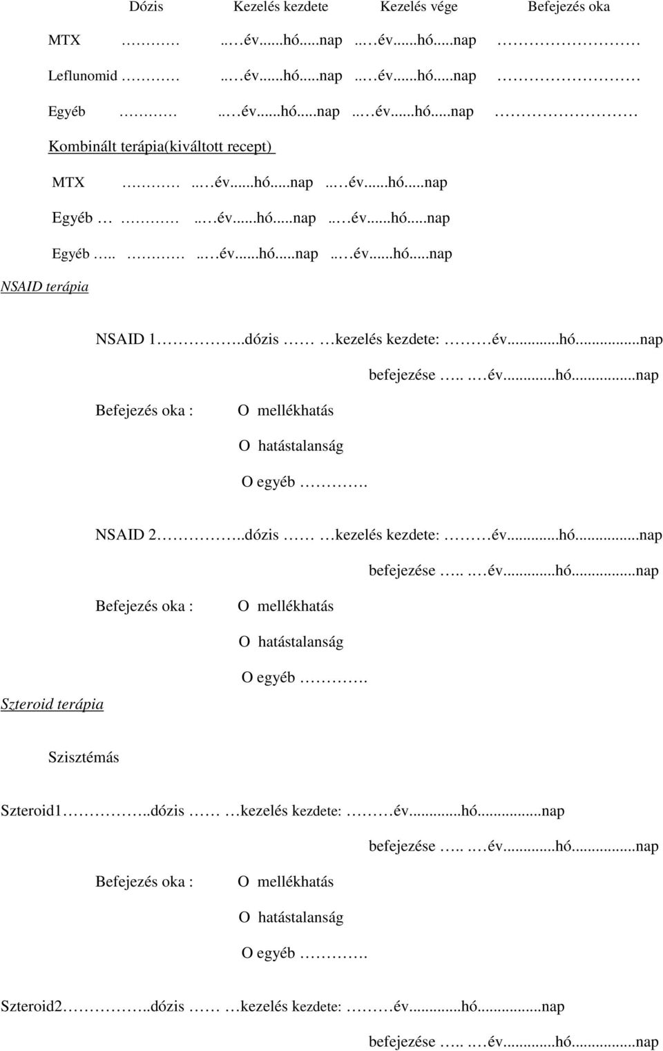.dózis kezelés kezdete: év...hó...nap Befejezés oka : NSAID 2..dózis kezelés kezdete: év...hó...nap Befejezés oka : Szteroid terápia Szisztémás Szteroid1.