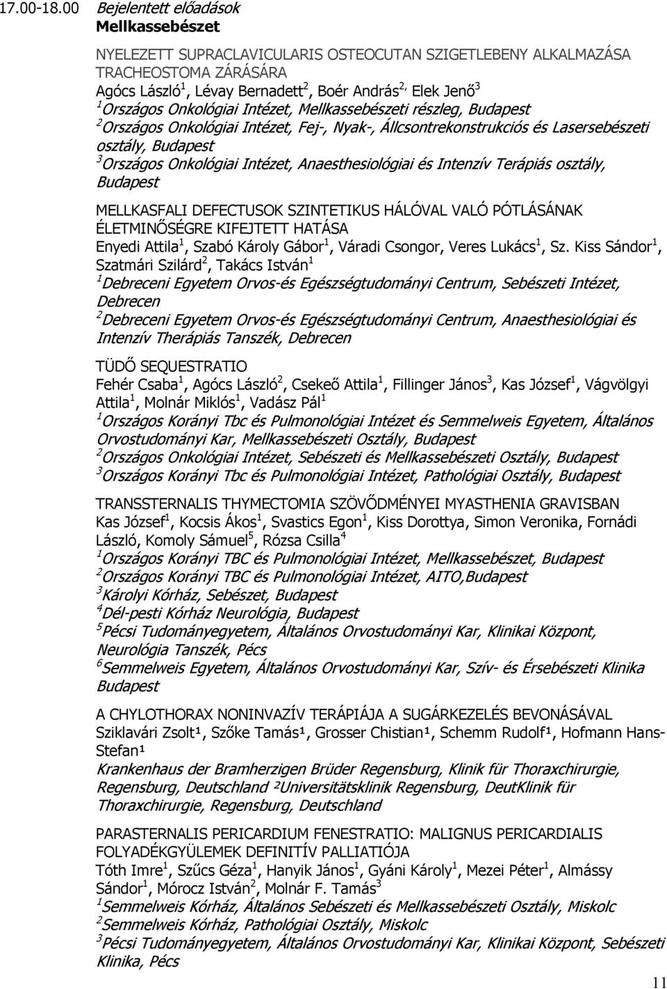 Onkológiai Intézet, Mellkassebészeti részleg, 2 Országos Onkológiai Intézet, Fej-, Nyak-, Állcsontrekonstrukciós és Lasersebészeti osztály, 3 Országos Onkológiai Intézet, Anaesthesiológiai és