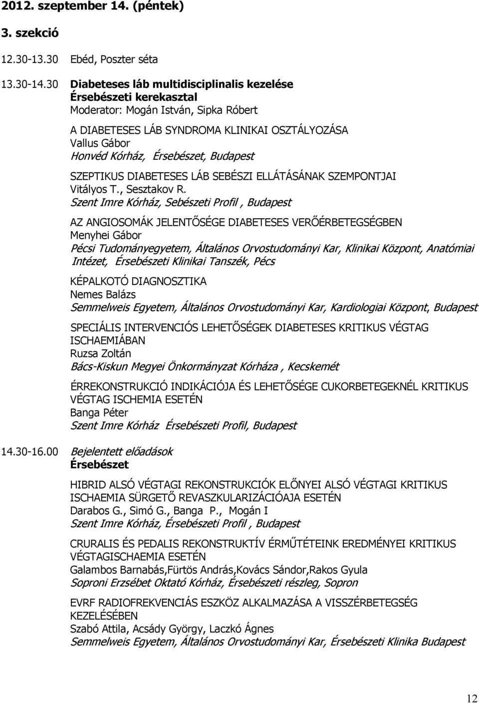 SZEPTIKUS DIABETESES LÁB SEBÉSZI ELLÁTÁSÁNAK SZEMPONTJAI Vitályos T., Sesztakov R.