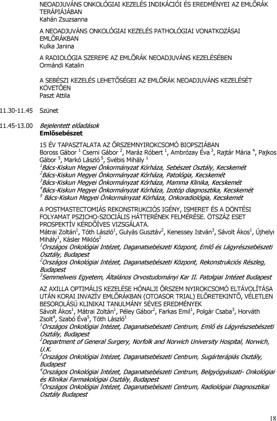 RADIOLÓGIA SZEREPE AZ EMLŐRÁK NEOADJUVÁNS KEZELÉSÉBEN Ormándi Katalin A SEBÉSZI KEZELÉS LEHETŐSÉGEI AZ EMLŐRÁK NEOADJUVÁNS KEZELÉSÉT KÖVETŐEN Paszt Attila 11.45-13.