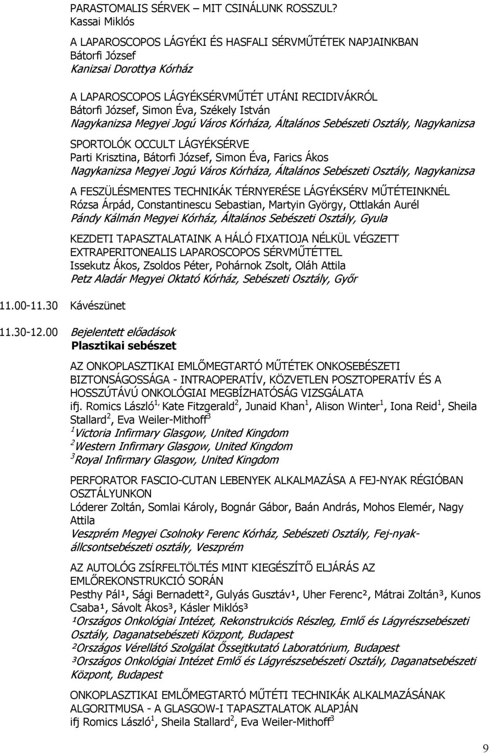 István Nagykanizsa Megyei Jogú Város Kórháza, Általános Sebészeti Osztály, Nagykanizsa SPORTOLÓK OCCULT LÁGYÉKSÉRVE Parti Krisztina, Bátorfi József, Simon Éva, Farics Ákos Nagykanizsa Megyei Jogú