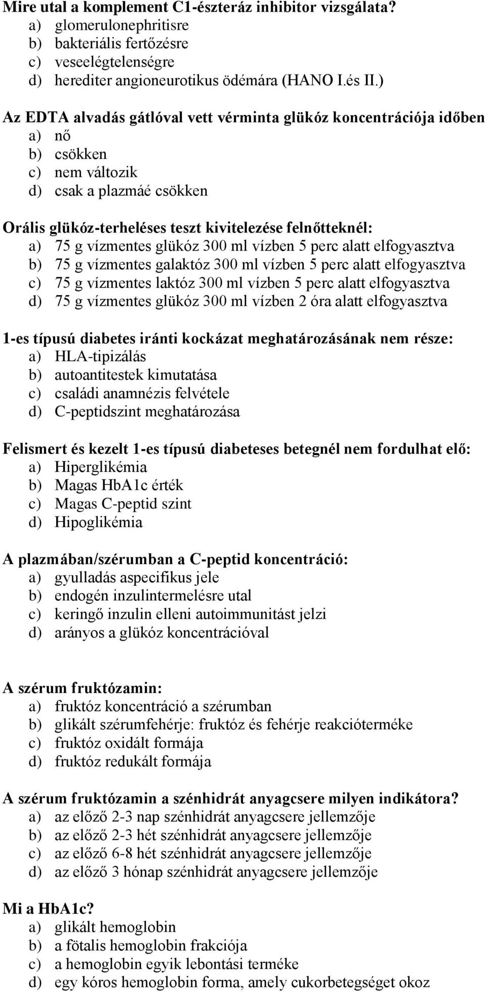 vízmentes glükóz 300 ml vízben 5 perc alatt elfogyasztva b) 75 g vízmentes galaktóz 300 ml vízben 5 perc alatt elfogyasztva c) 75 g vízmentes laktóz 300 ml vízben 5 perc alatt elfogyasztva d) 75 g