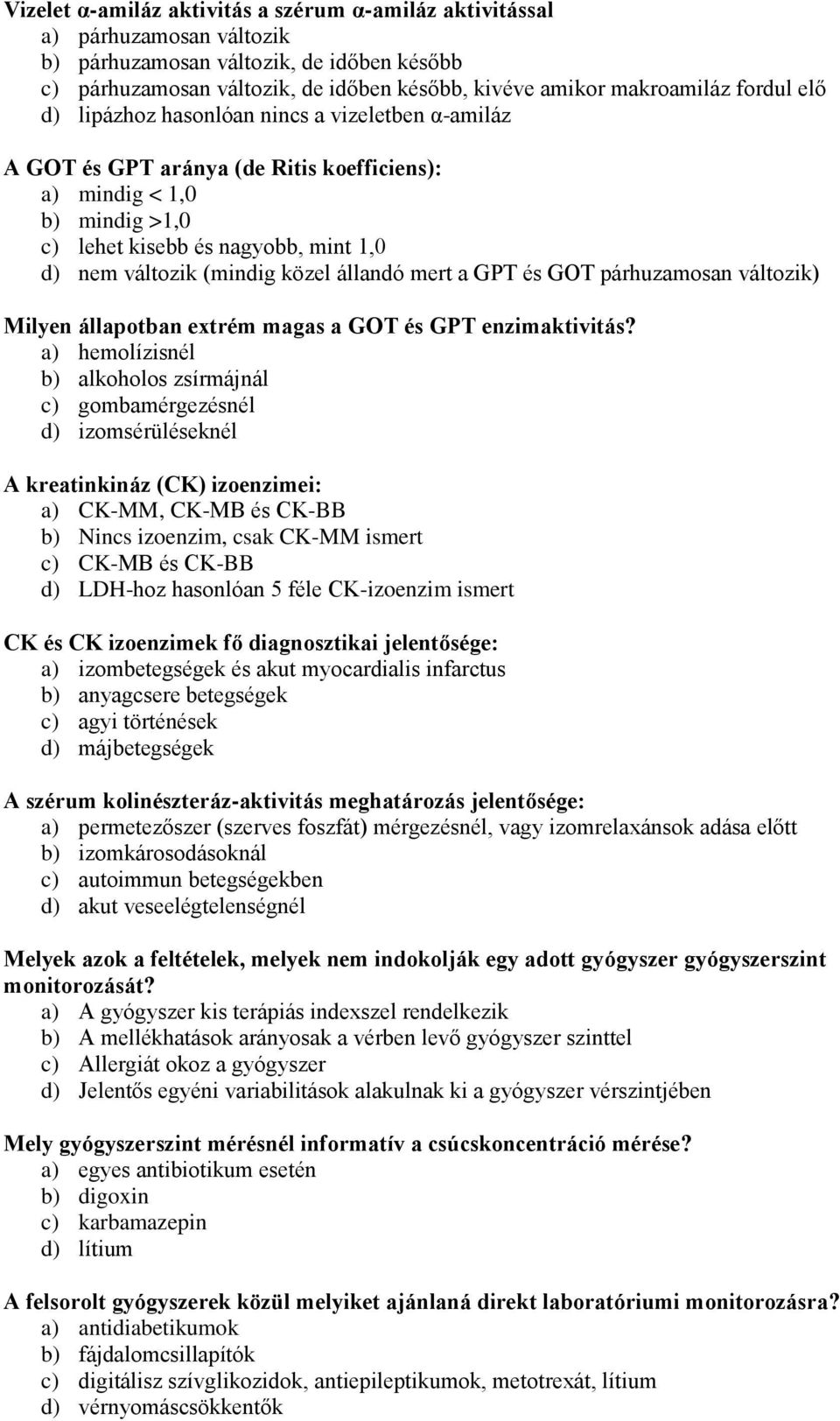 közel állandó mert a GPT és GOT párhuzamosan változik) Milyen állapotban extrém magas a GOT és GPT enzimaktivitás?