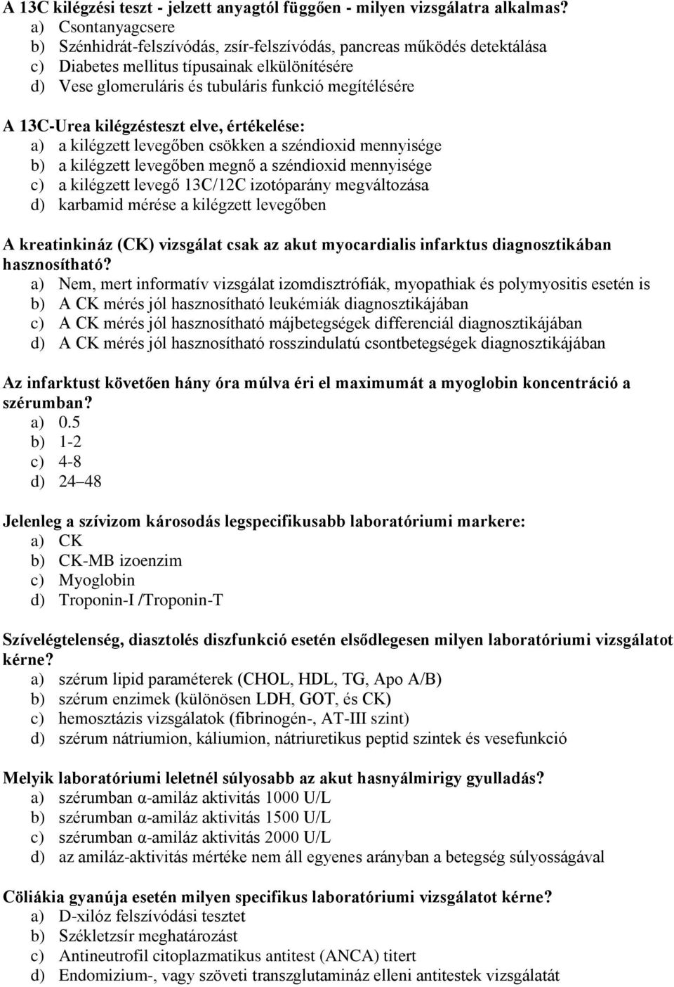 13C-Urea kilégzésteszt elve, értékelése: a) a kilégzett levegőben csökken a széndioxid mennyisége b) a kilégzett levegőben megnő a széndioxid mennyisége c) a kilégzett levegő 13C/12C izotóparány