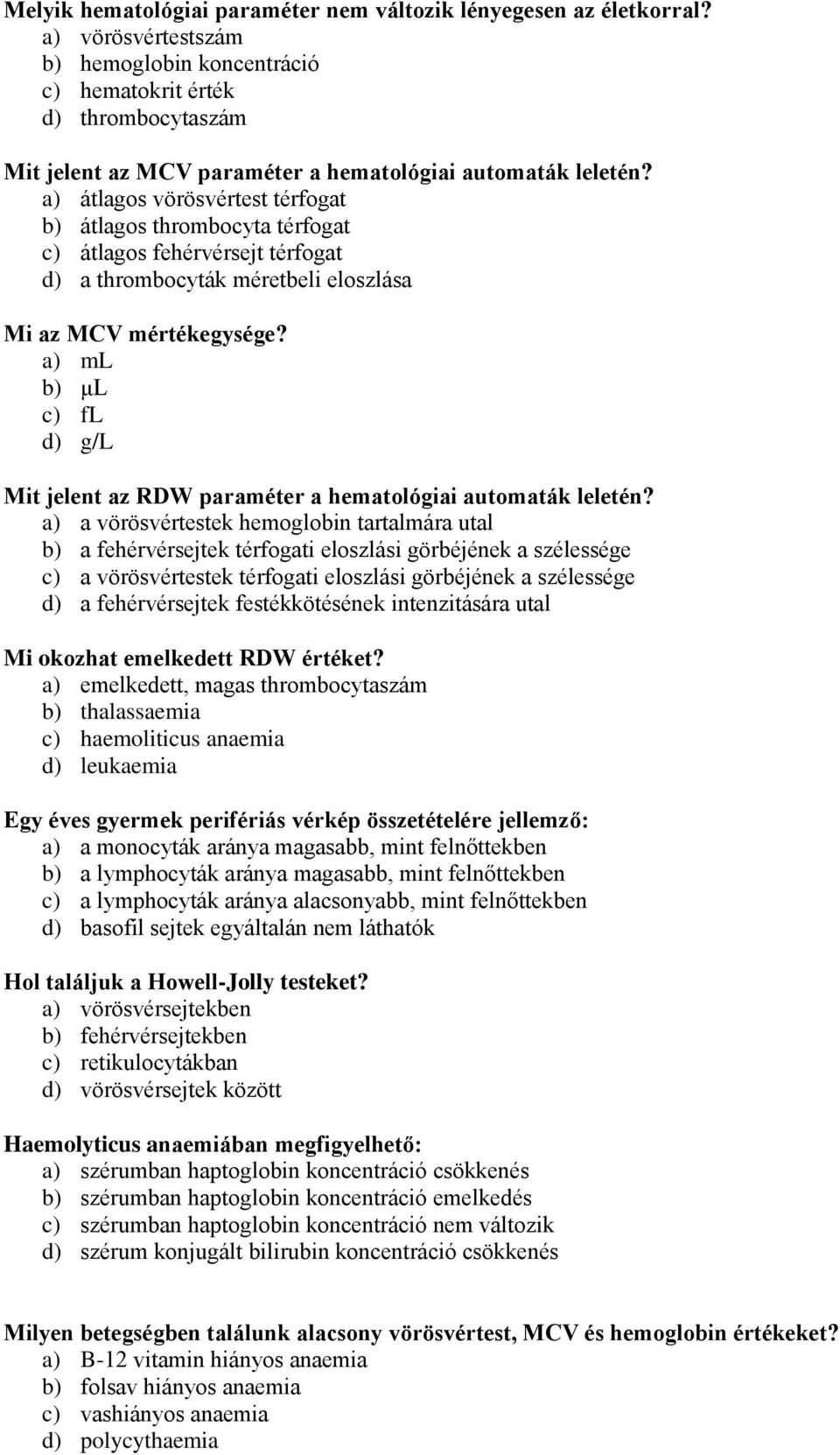 a) átlagos vörösvértest térfogat b) átlagos thrombocyta térfogat c) átlagos fehérvérsejt térfogat d) a thrombocyták méretbeli eloszlása Mi az MCV mértékegysége?