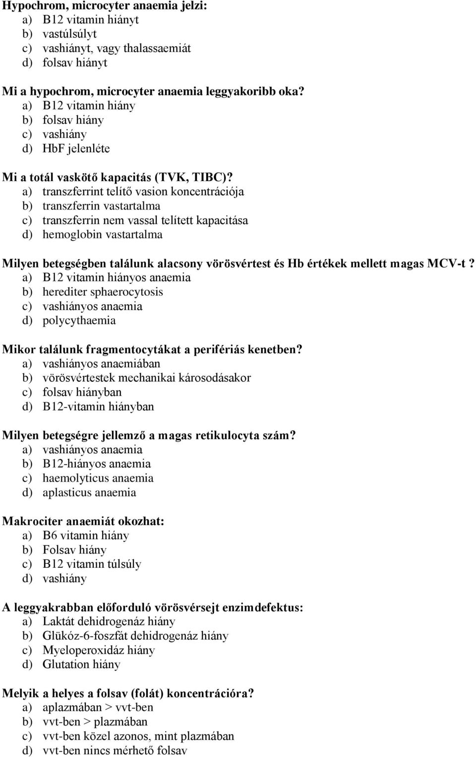 a) transzferrint telítő vasion koncentrációja b) transzferrin vastartalma c) transzferrin nem vassal telített kapacitása d) hemoglobin vastartalma Milyen betegségben találunk alacsony vörösvértest és