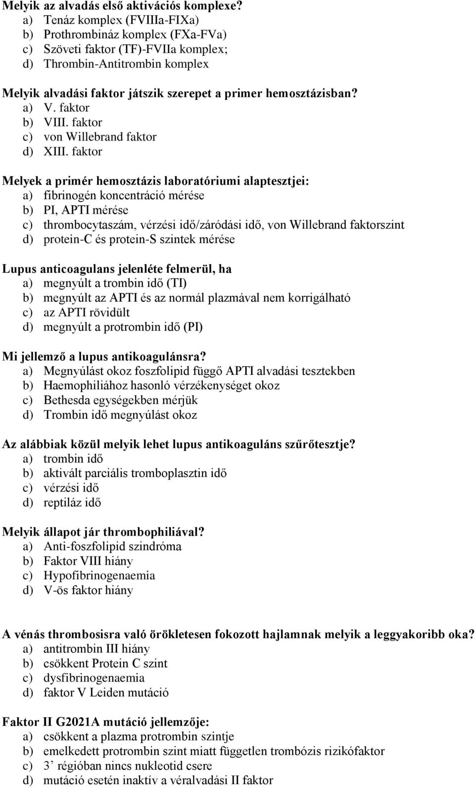 a) V. faktor b) VIII. faktor c) von Willebrand faktor d) XIII.