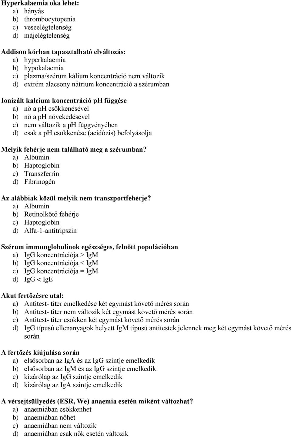függvényében d) csak a ph csökkenése (acidózis) befolyásolja Melyik fehérje nem található meg a szérumban?