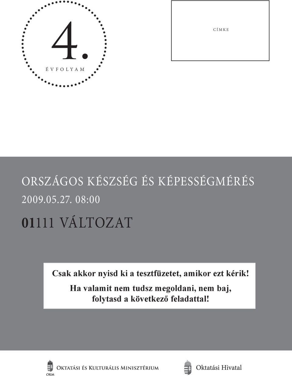 08:00 01111 VÁLTOZAT Csk kkor nyis ki