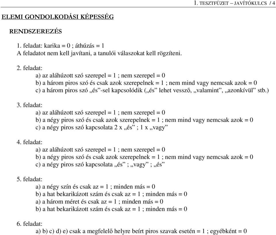 zonkívül st.) 3. feldt: ) z láhúzott szó szerepel = 1 ; nem szerepel = 0 ) négy piros szó és sk zok szerepelnek = 1 ; nem mind vgy nemsk zok = 0 ) négy piros szó kpsolt 2 x és ; 1 x vgy 4.