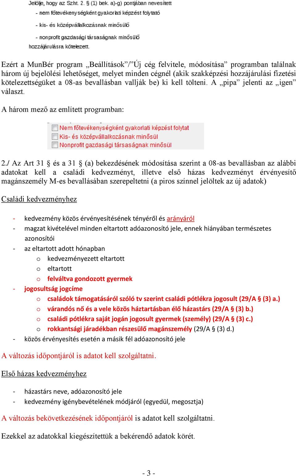 / Az Art 31 és a 31 (a) bekezdésének módosítása szerint a 08-as bevallásban az alábbi adatokat kell a családi kedvezményt, illetve első házas kedvezményt érvényesítő magánszemély M-es bevallásában