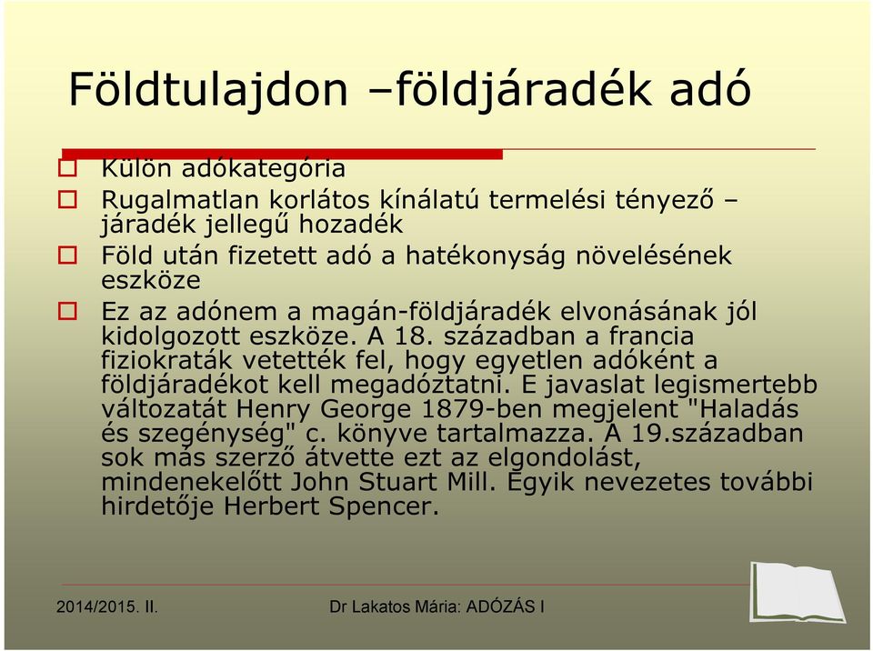 században a francia fiziokraták vetették fel, hogy egyetlen adóként a földjáradékot kell megadóztatni.