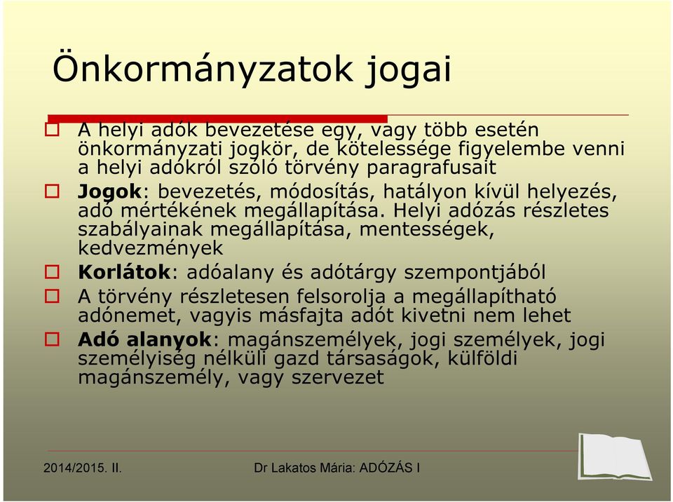 Helyi adózás részletes szabályainak megállapítása, mentességek, kedvezmények Korlátok: adóalany és adótárgy szempontjából A törvény részletesen
