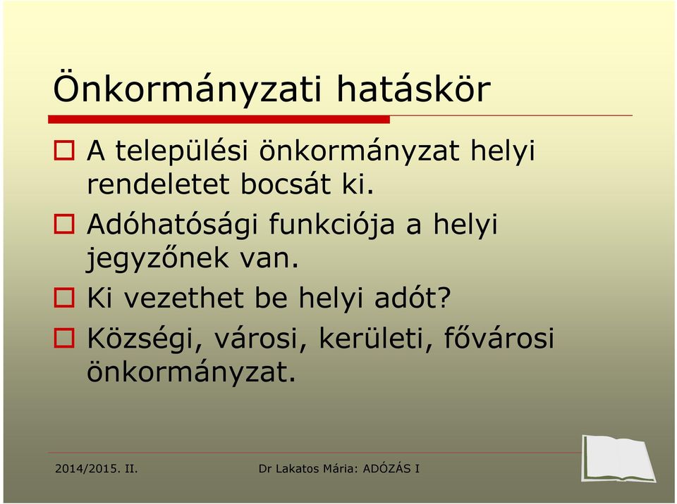 Adóhatósági funkciója a helyi jegyzőnek van.