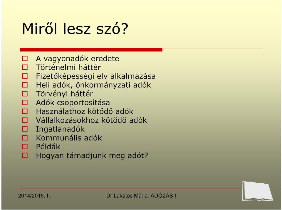 alkalmazása Heli adók, önkormányzati adók Törvényi háttér Adók