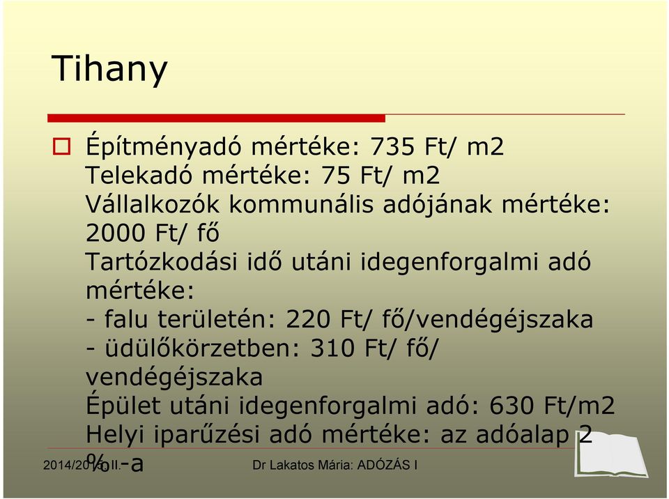 mértéke: - falu területén: 220 Ft/ fő/vendégéjszaka -üdülőkörzetben: 310 Ft/ fő/