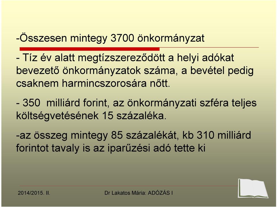 - 350 milliárd forint, az önkormányzati szféra teljes költségvetésének 15 százaléka.