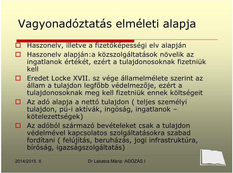 sz vége államelmélete szerint az állam a tulajdon legfőbb védelmezője, ezért a tulajdonosoknak meg kell fizetniük ennek költségeit Az adó alapja a nettó tulajdon (