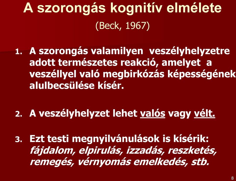 veszéllyel való megbirkózás képességének alulbecsülése kísér. 2.