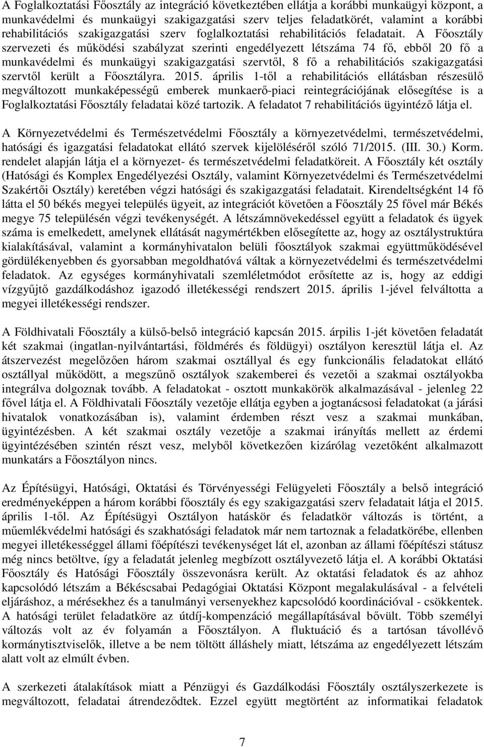 A Főosztály szervezeti és működési szabályzat szerinti engedélyezett létszáma 74 fő, ebből 20 fő a munkavédelmi és munkaügyi szakigazgatási szervtől, 8 fő a rehabilitációs szakigazgatási szervtől
