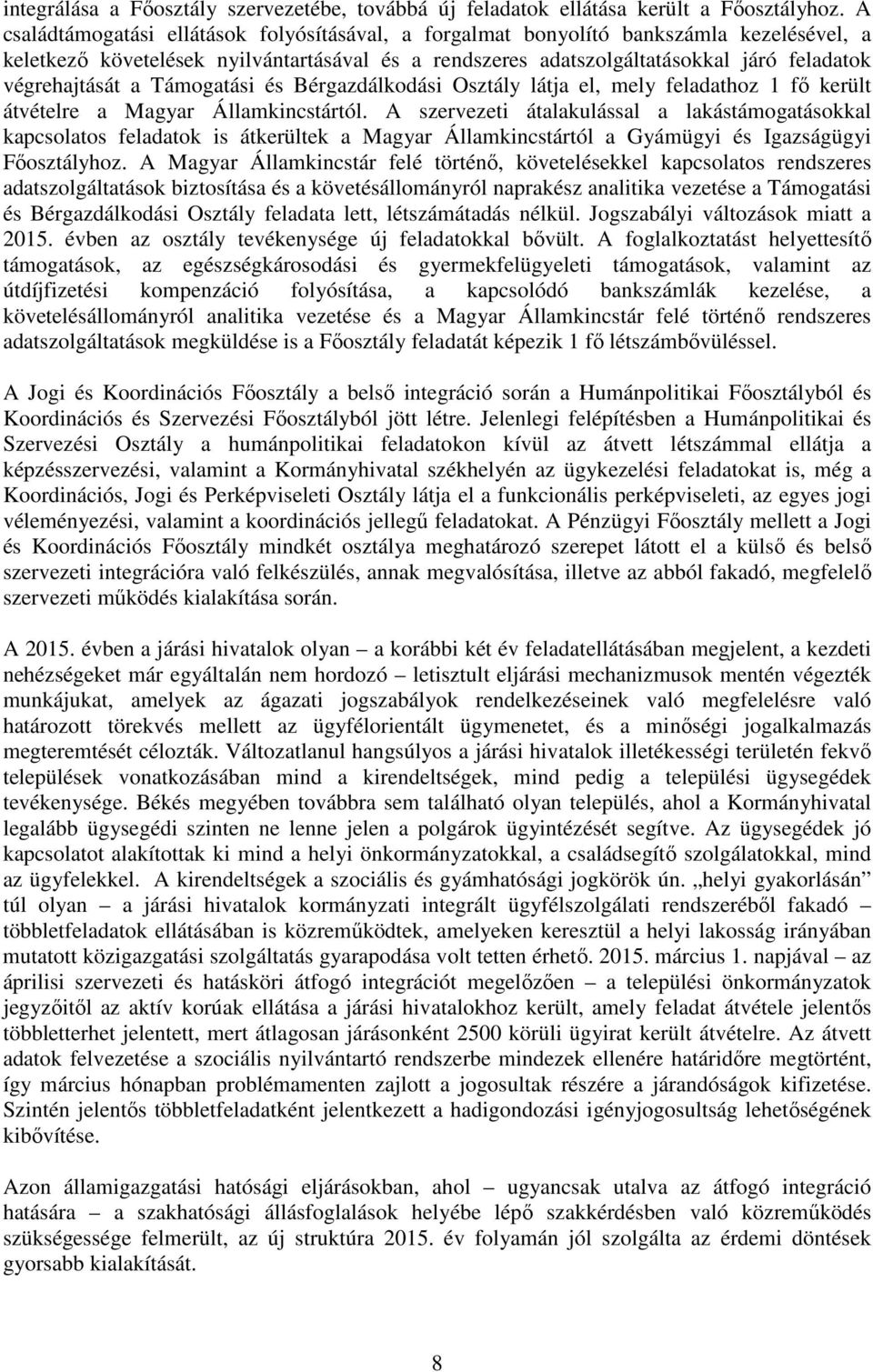 a Támogatási és Bérgazdálkodási Osztály látja el, mely feladathoz 1 fő került átvételre a Magyar Államkincstártól.