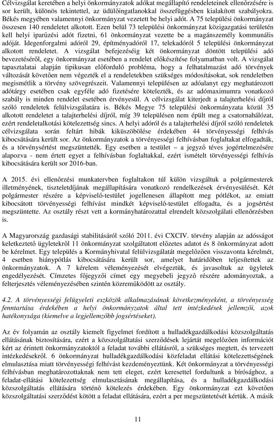Ezen belül 73 települési önkormányzat közigazgatási területén kell helyi iparűzési adót fizetni, 61 önkormányzat vezette be a magánszemély kommunális adóját.