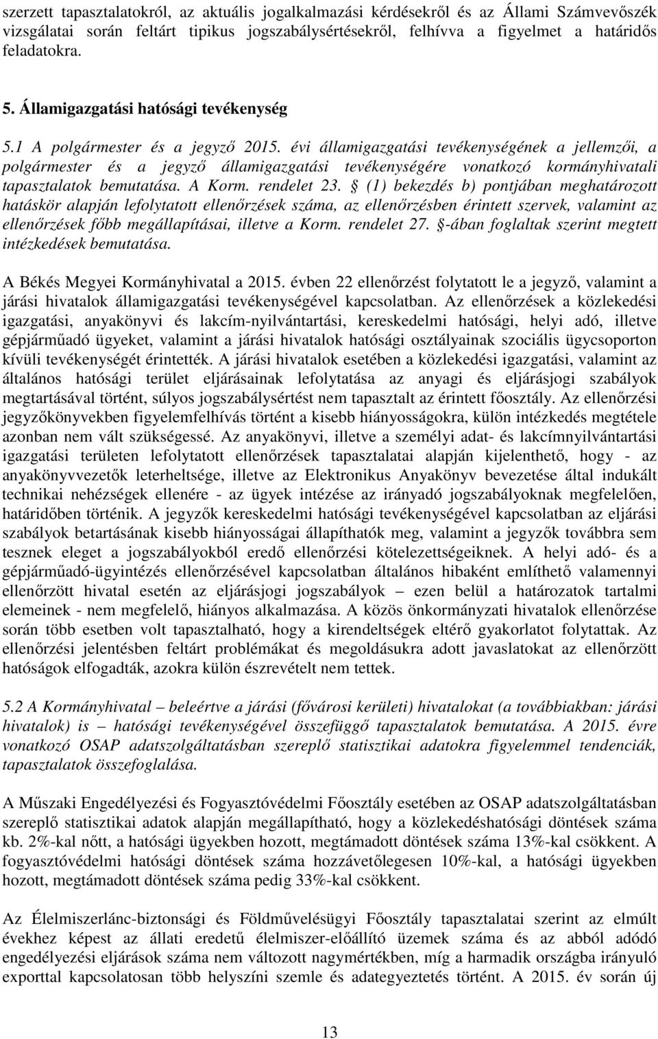 évi államigazgatási tevékenységének a jellemzői, a polgármester és a jegyző államigazgatási tevékenységére vonatkozó kormányhivatali tapasztalatok bemutatása. A Korm. rendelet 23.