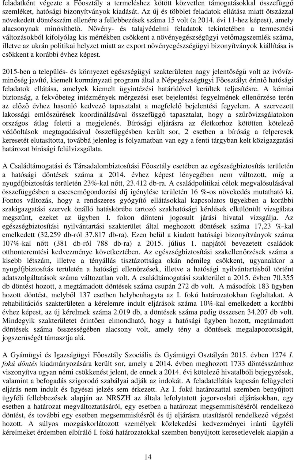 Növény- és talajvédelmi feladatok tekintetében a termesztési változásokból kifolyólag kis mértékben csökkent a növényegészségügyi vetőmagszemlék száma, illetve az ukrán politikai helyzet miatt az