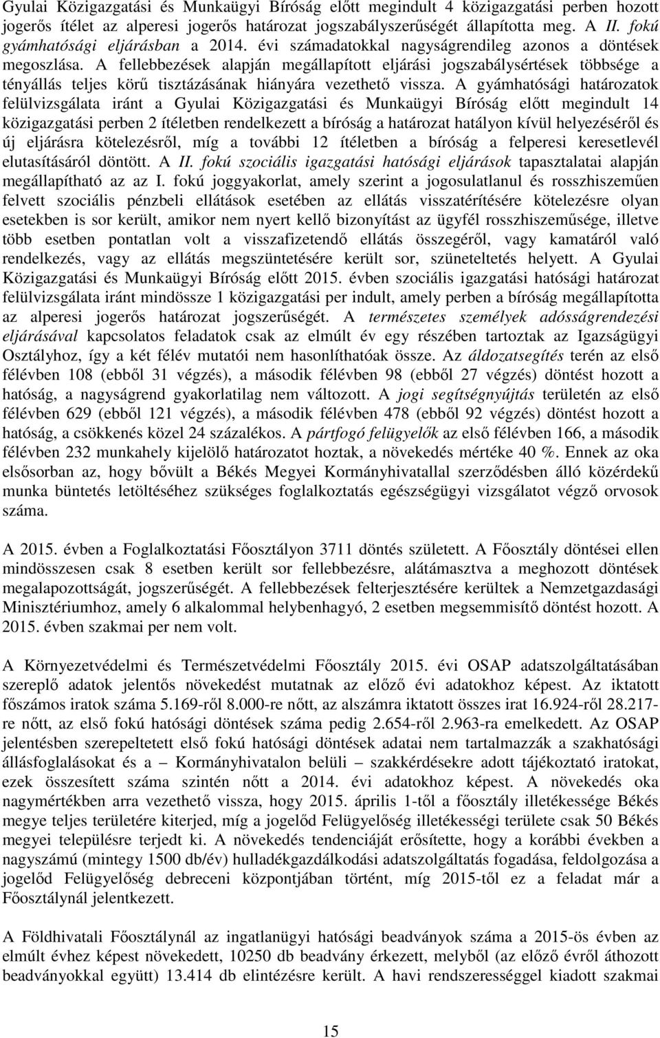 A fellebbezések alapján megállapított eljárási jogszabálysértések többsége a tényállás teljes körű tisztázásának hiányára vezethető vissza.