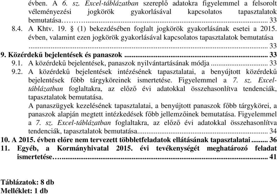 .. 33 9.2. A közérdekű bejelentések intézésének tapasztalatai, a benyújtott közérdekű bejelentések főbb tárgyköreinek ismertetése. Figyelemmel a 7. sz.