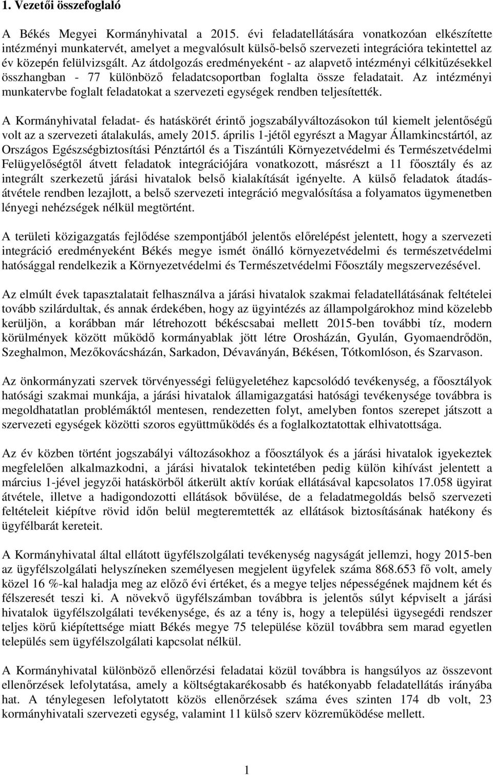 Az átdolgozás eredményeként - az alapvető intézményi célkitűzésekkel összhangban - 77 különböző feladatcsoportban foglalta össze feladatait.
