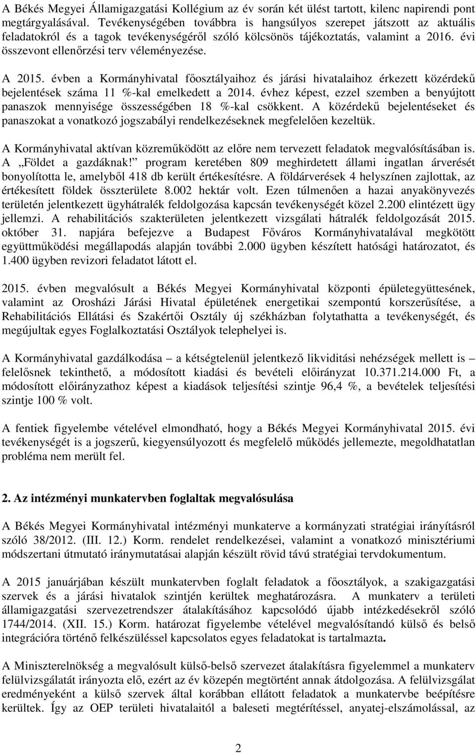évi összevont ellenőrzési terv véleményezése. A 2015. évben a Kormányhivatal főosztályaihoz és járási hivatalaihoz érkezett közérdekű bejelentések száma 11 %-kal emelkedett a 2014.