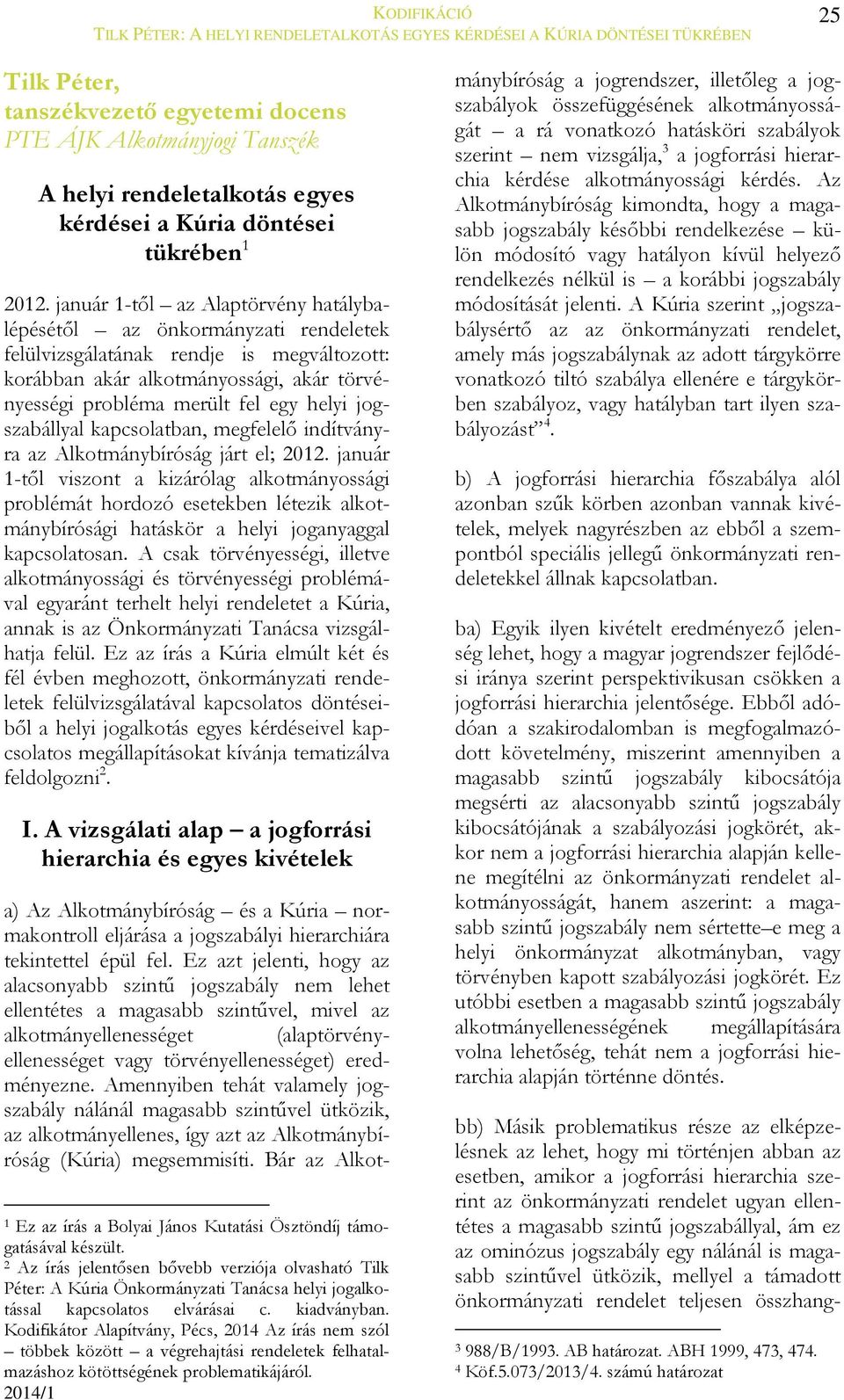 jogszabállyal kapcsolatban, megfelelő indítványra az Alkotmánybíróság járt el; 2012.