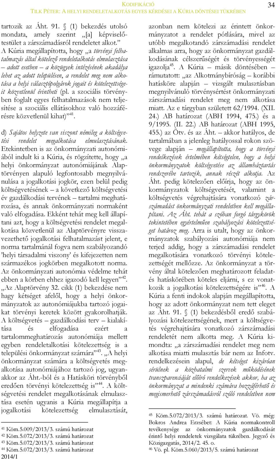 a helyi választópolgárok jogait és kötelezettségeit közvetlenül érintheti (pl.