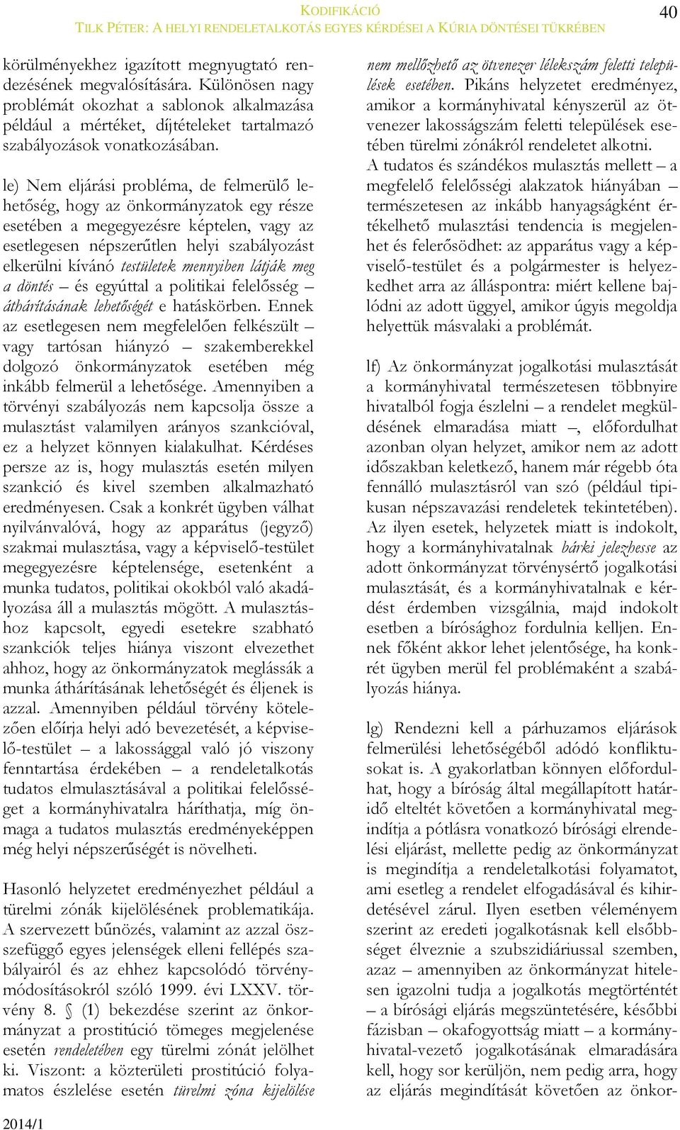 mennyiben látják meg a döntés és egyúttal a politikai felelősség áthárításának lehetőségét e hatáskörben.