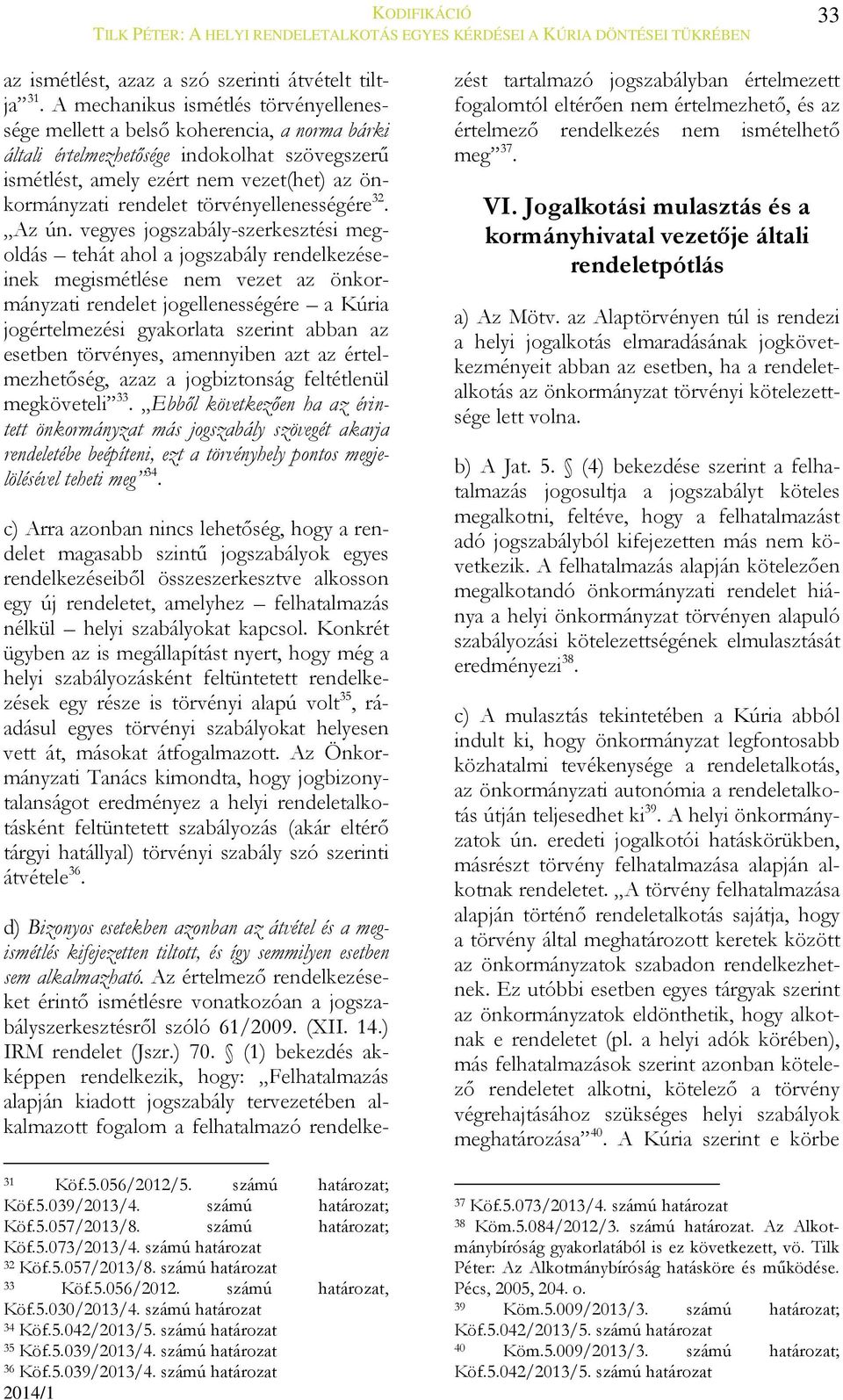 törvényellenességére 32. Az ún.