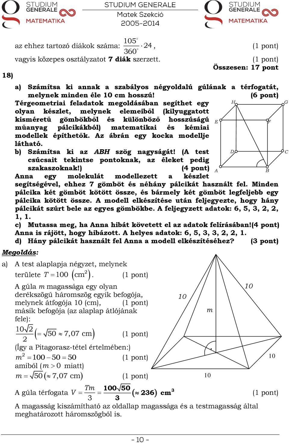 (6 pont) Térgeometriai feladatok megoldásában segíthet egy H olyan készlet, melynek elemeiből (kilyuggatott kisméretű gömbökből és különböző hosszúságú E F műanyag pálcikákból) matematikai és kémiai