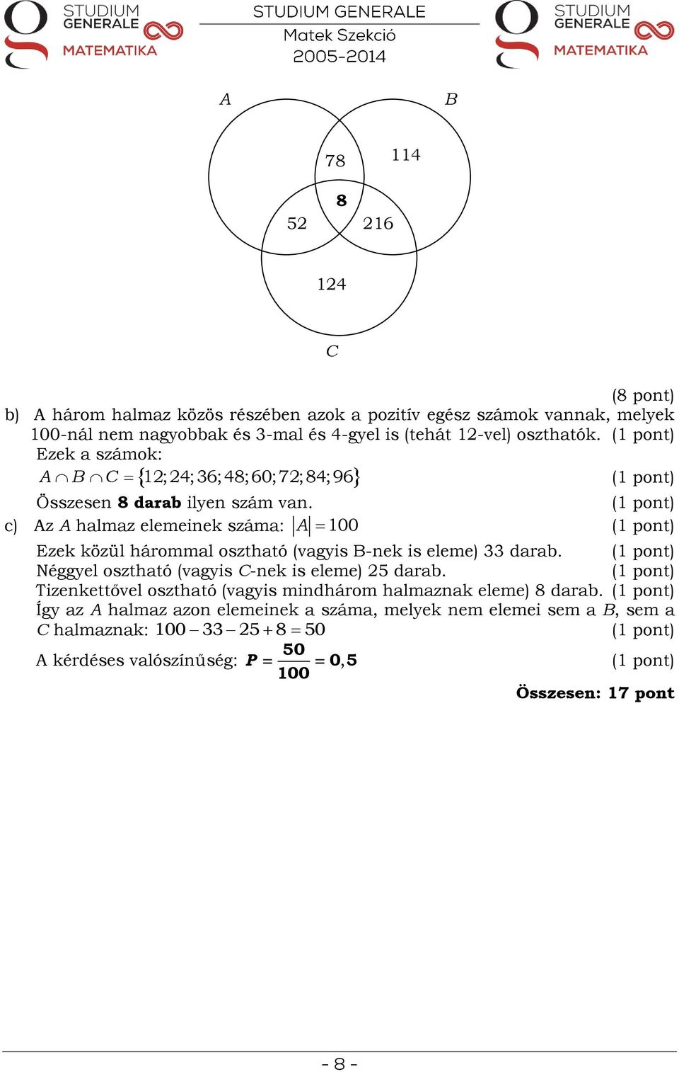 c) Az A halmaz elemeinek száma: A 100 Ezek közül hárommal osztható (vagyis B-nek is eleme) 33 darab. Néggyel osztható (vagyis C-nek is eleme) 5 darab.