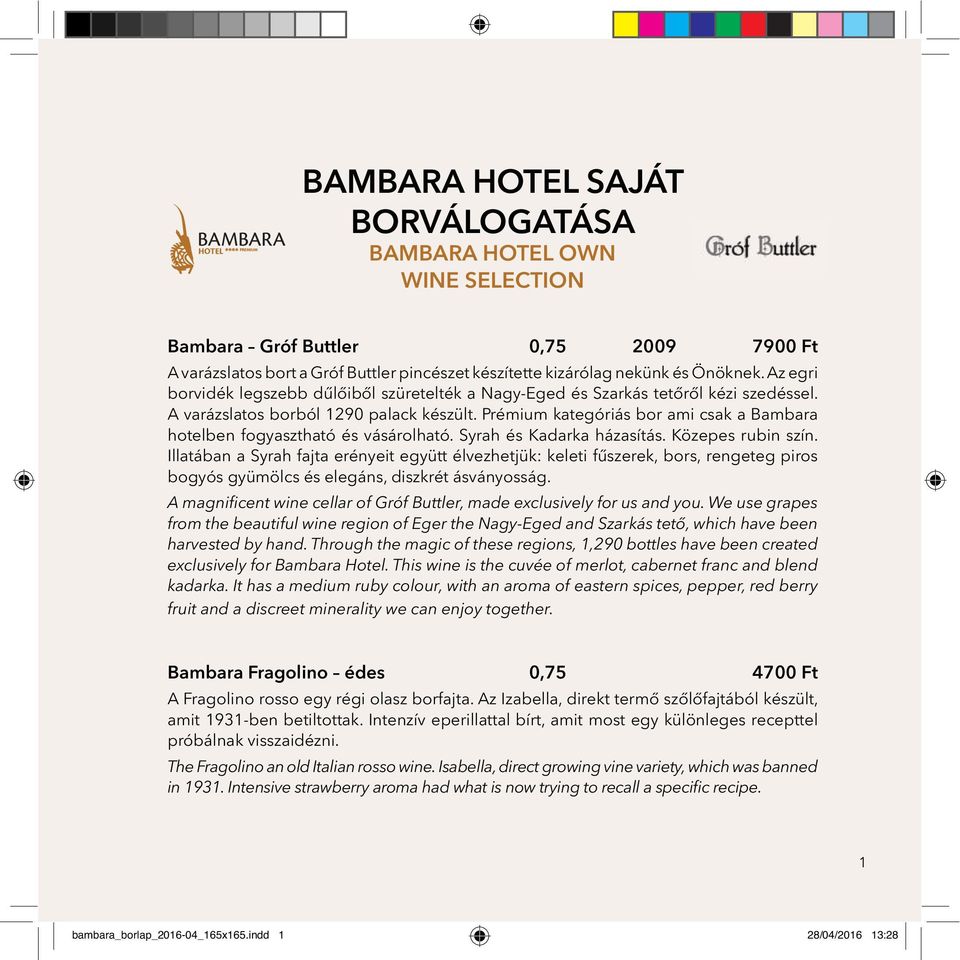 Prémium kategóriás bor ami csak a Bambara hotelben fogyasztható és vásárolható. Syrah és Kadarka házasítás. Közepes rubin szín.
